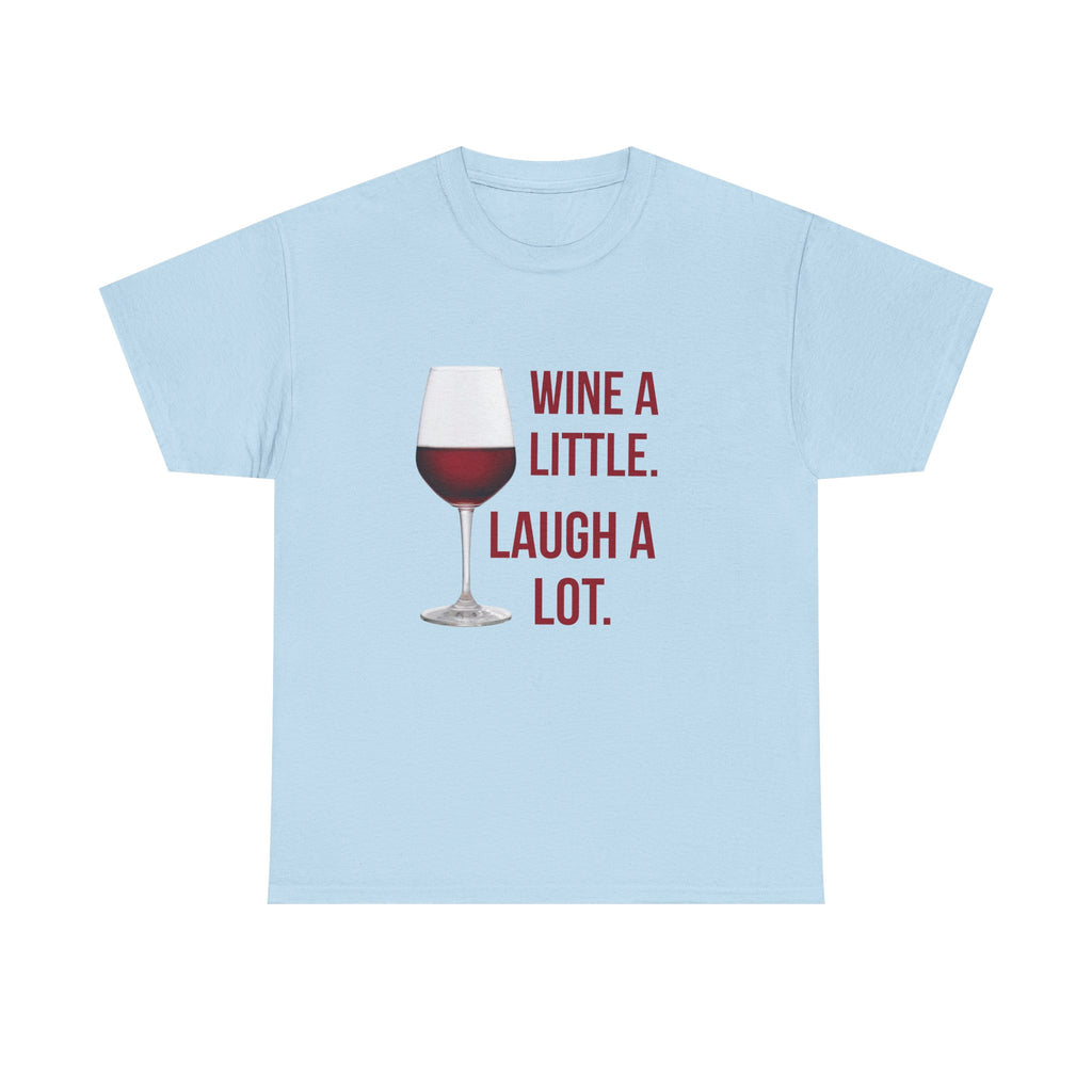 Wine A Little Laugh A Lot T-Shirt — Funny Wine Tee for Wine Lovers