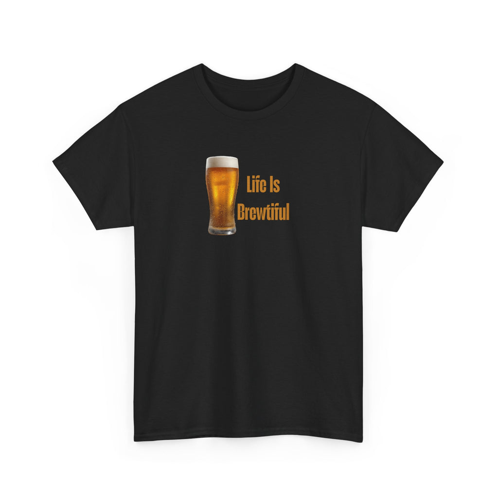 Life Is Brewtiful Beer Lovers T-Shirt