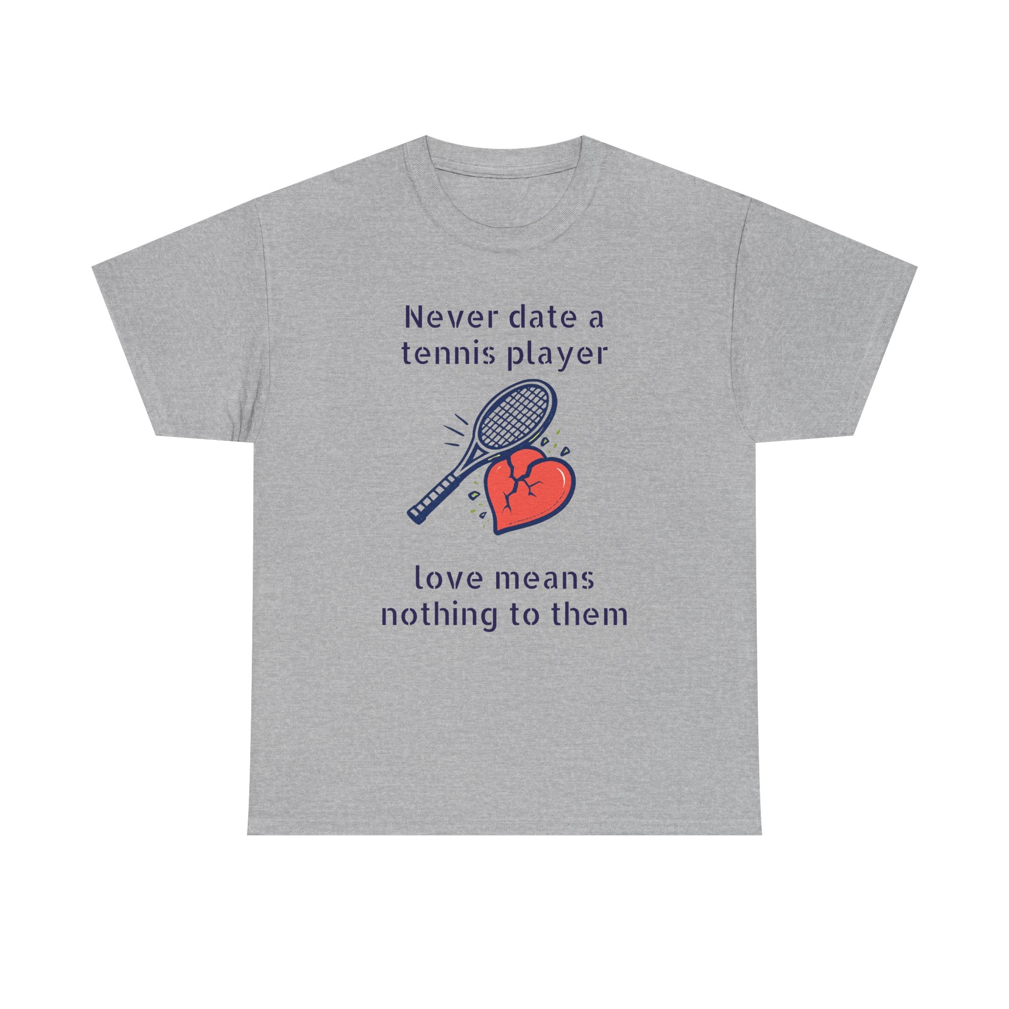 T‑Shirt — "Never date a tennis player, love means nothing to them" Funny Tennis Graphic Tee