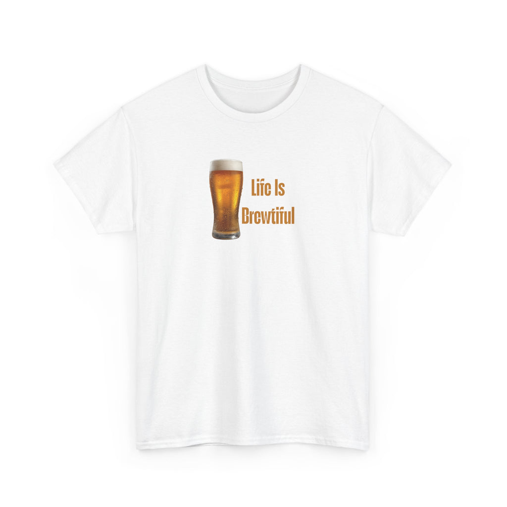 Life Is Brewtiful Beer Lovers T-Shirt