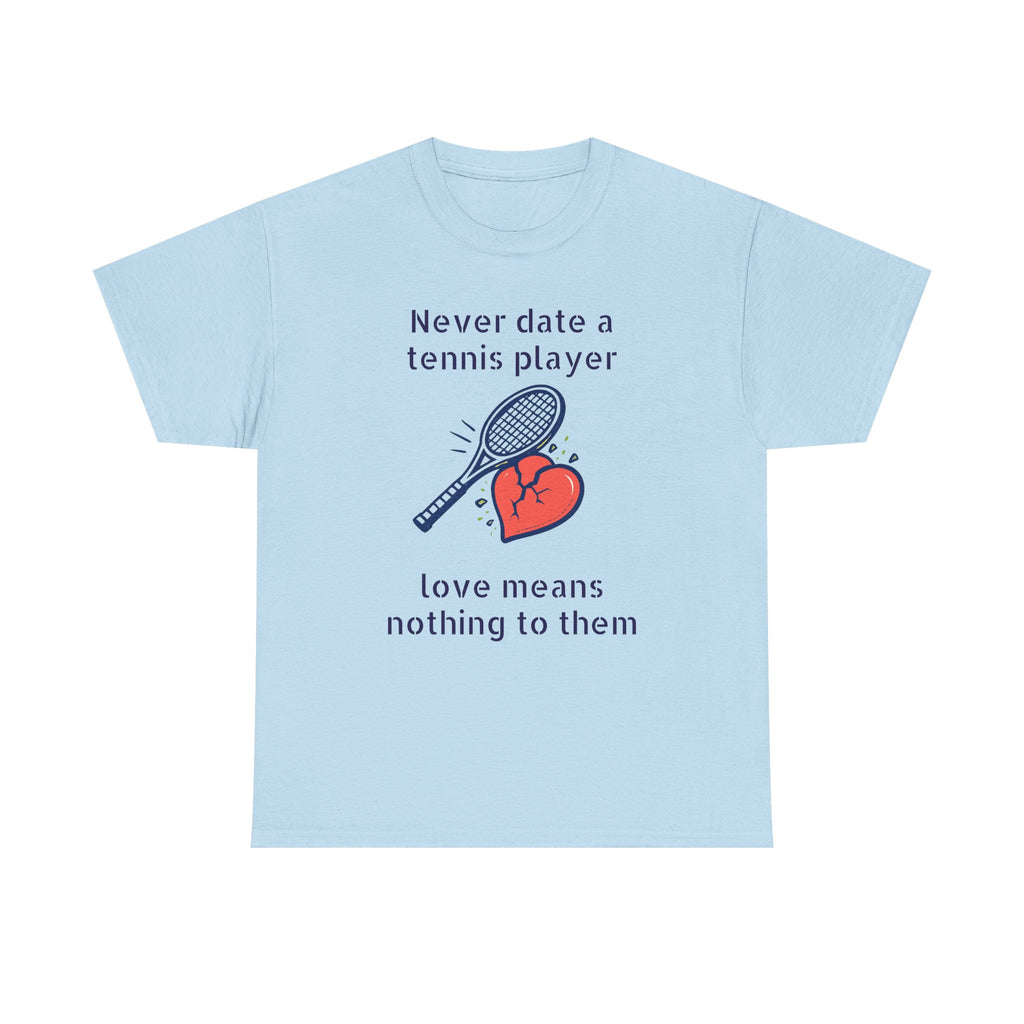 T‑Shirt — "Never date a tennis player, love means nothing to them" Funny Tennis Graphic Tee