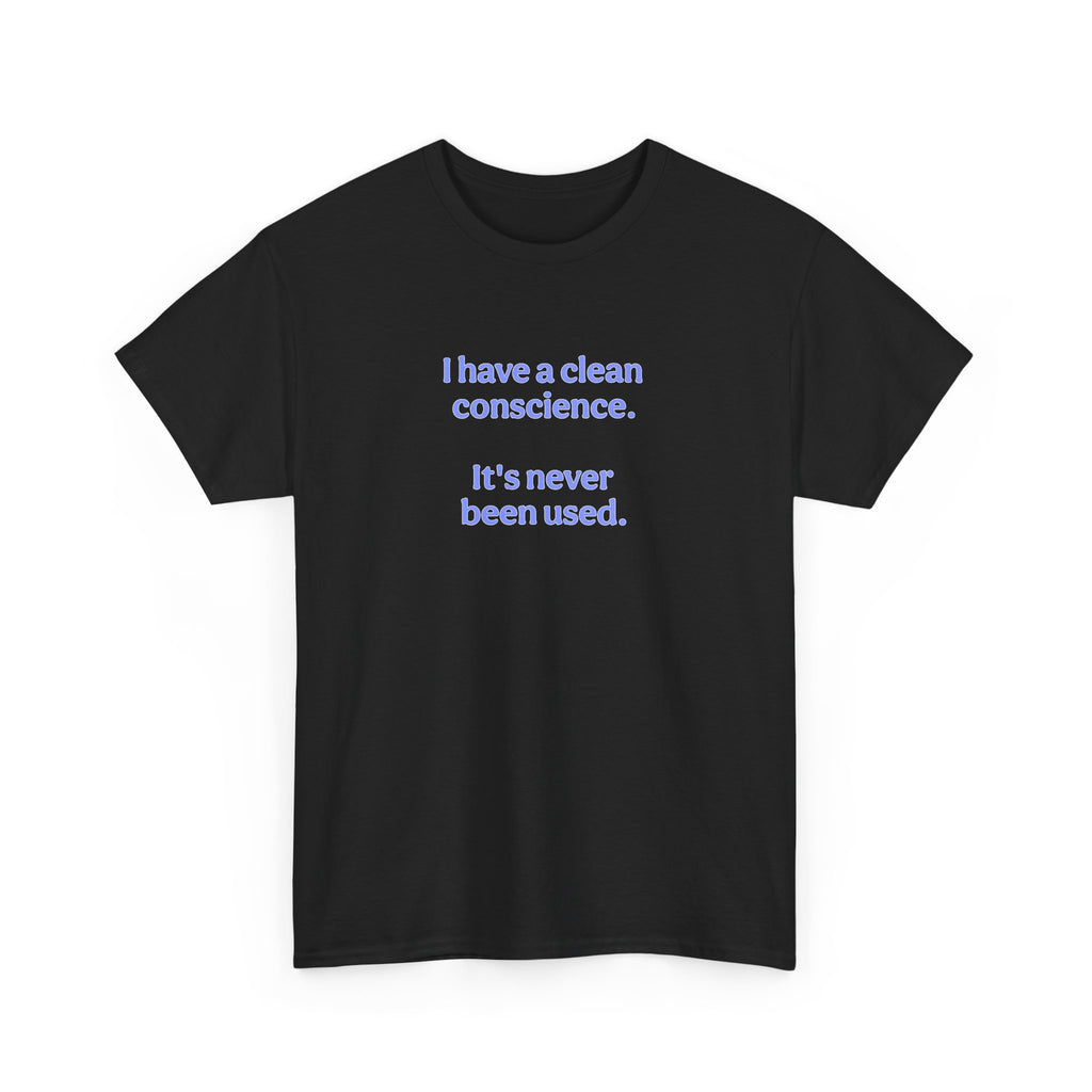 T-Shirt — "I have a clean conscience. It's never been used." Minimalist Funny Tee