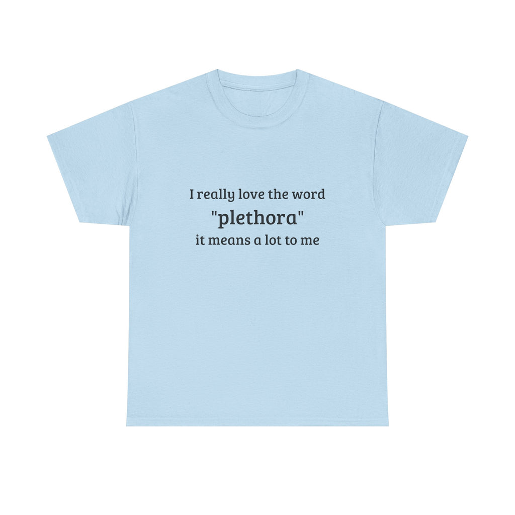 T-Shirt — "I really love the word 'plethora'" Minimalist Typography Tee