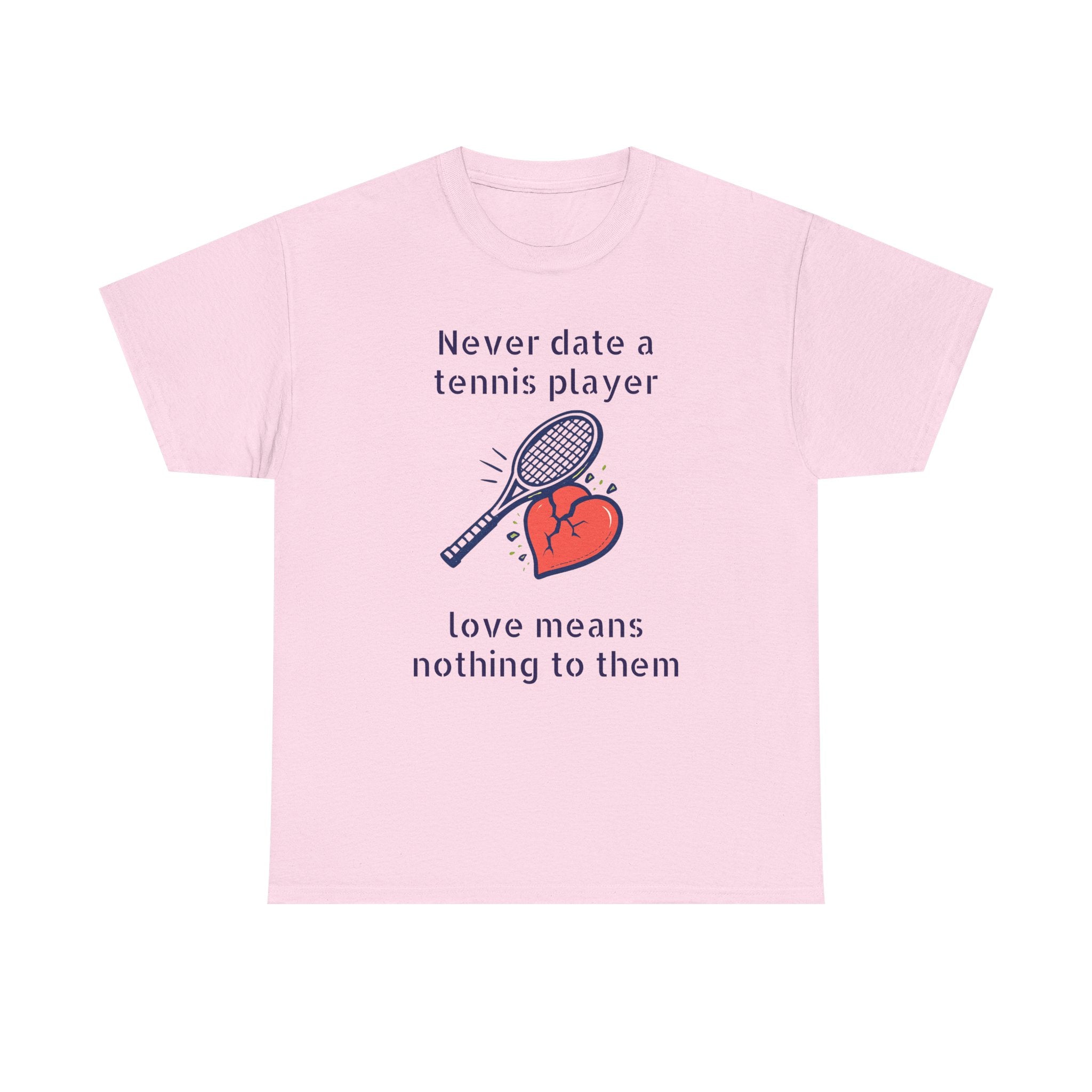T‑Shirt — "Never date a tennis player, love means nothing to them" Funny Tennis Graphic Tee