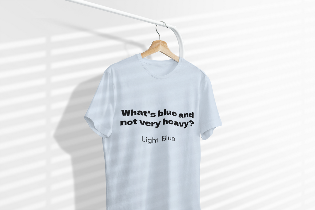 T-Shirt — "What's blue and not very heavy? Light Blue" Funny Text Tee