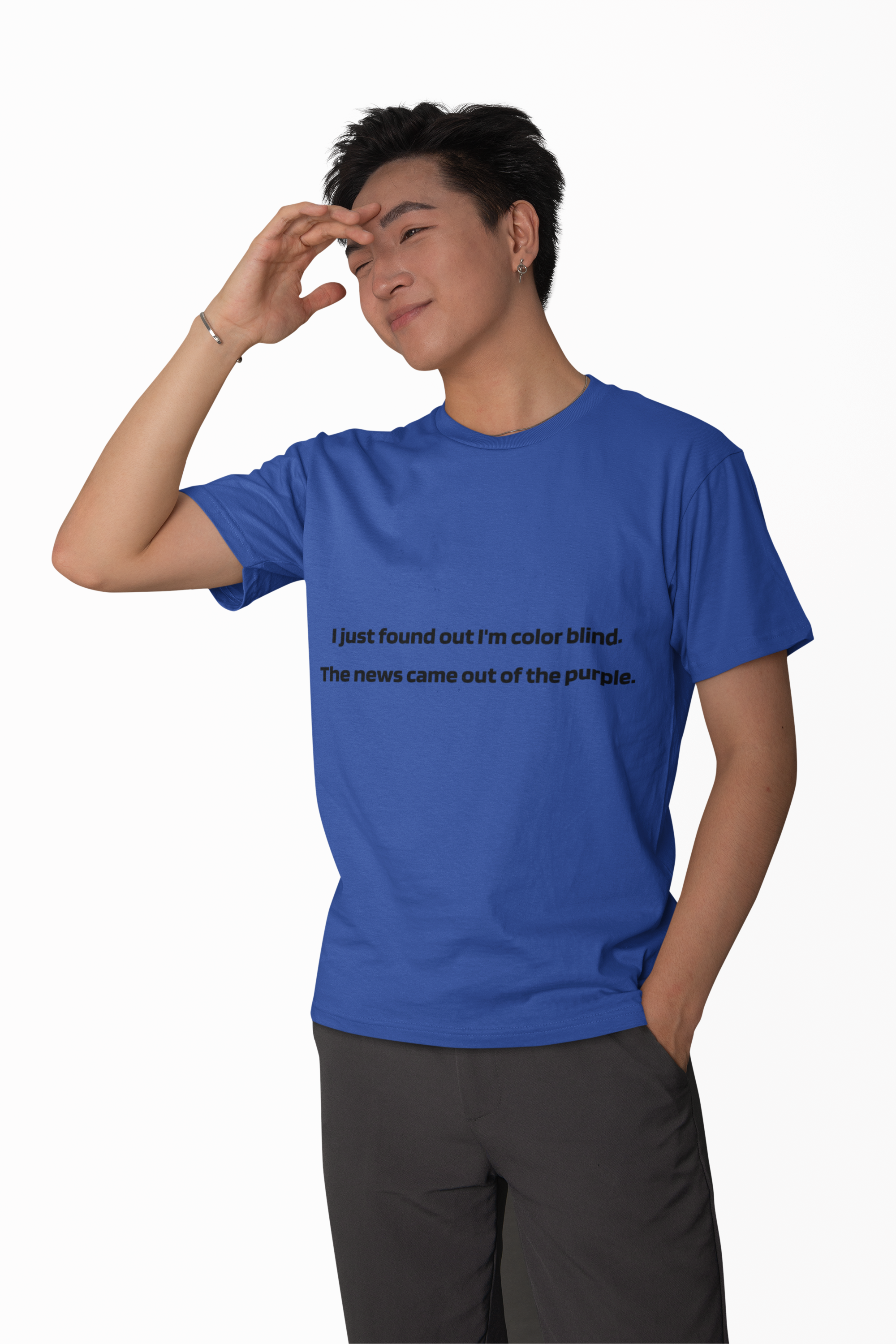Funny Text Tee — “I just found out I’m color blind. The news came out of the purple.”