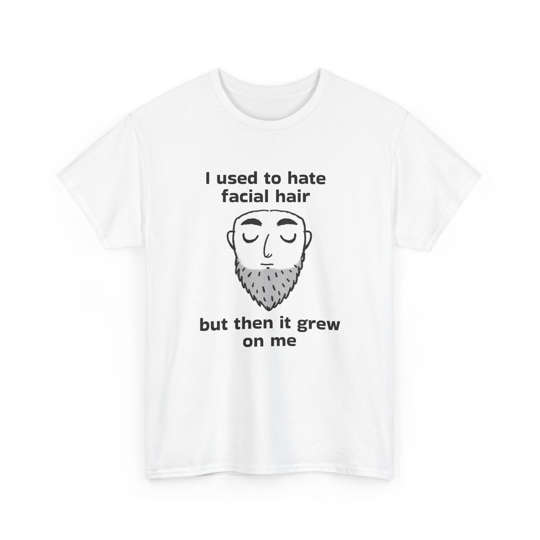 Beard Joke T‑Shirt — "I used to hate facial hair but then it grew on me"