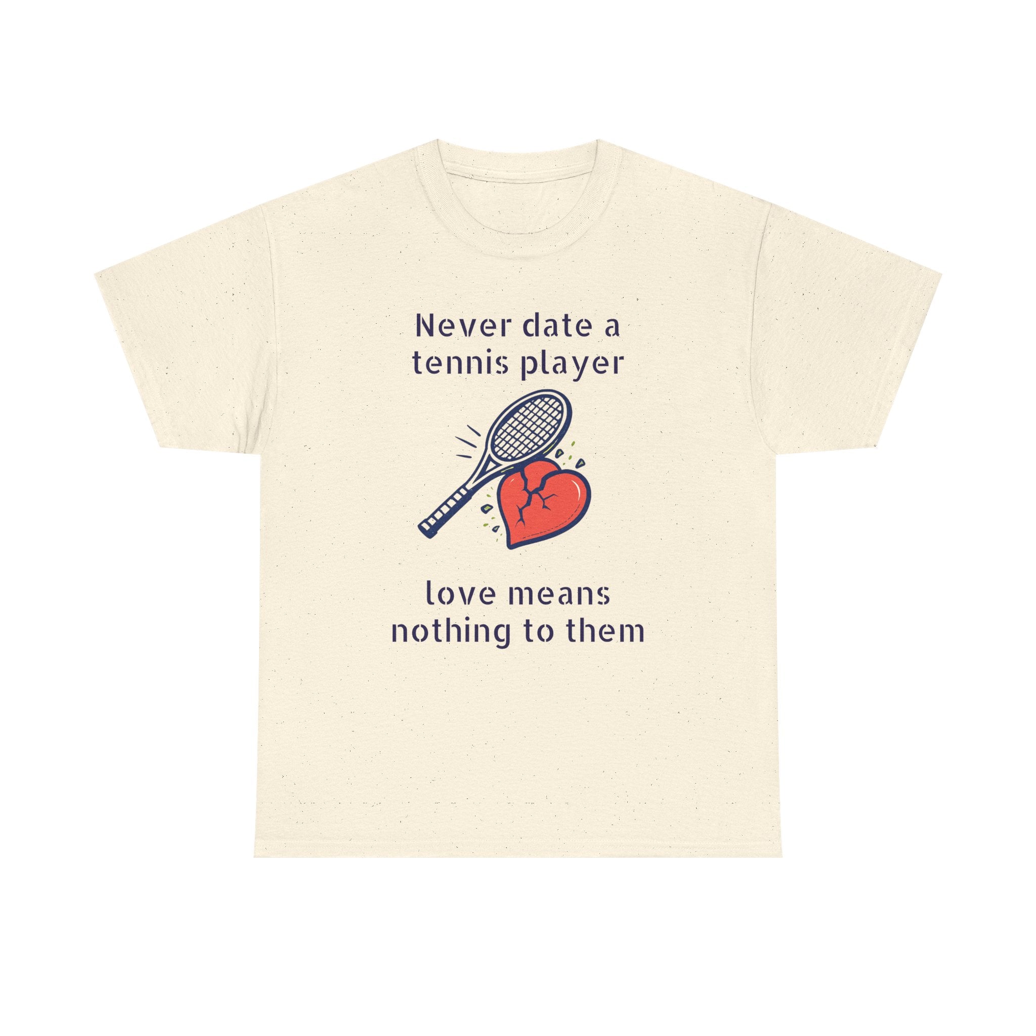 T‑Shirt — "Never date a tennis player, love means nothing to them" Funny Tennis Graphic Tee
