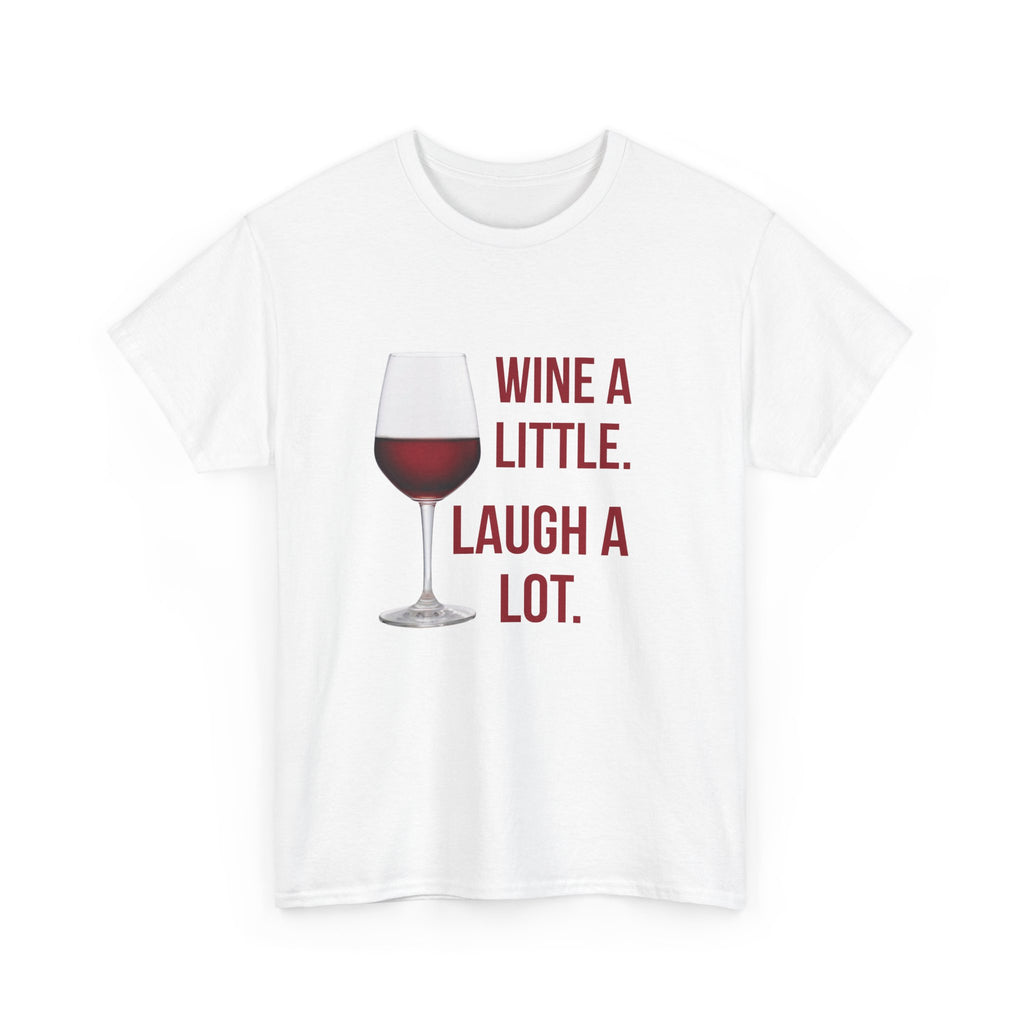 Wine A Little Laugh A Lot T-Shirt — Funny Wine Tee for Wine Lovers