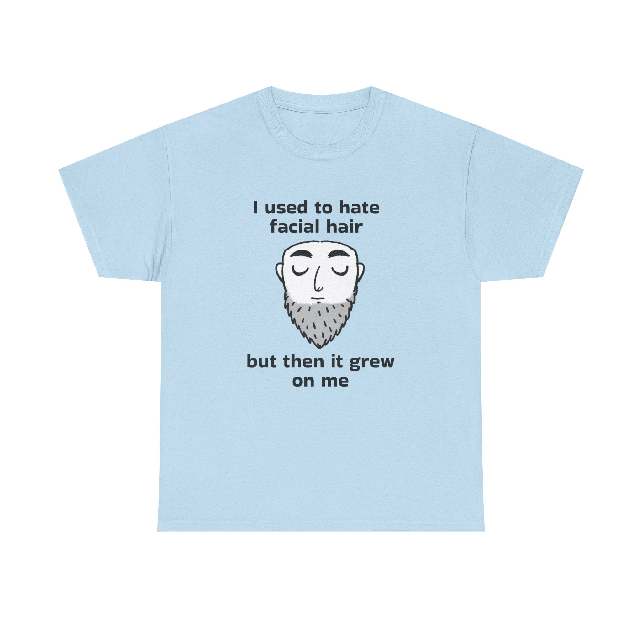 Beard Joke T‑Shirt — "I used to hate facial hair but then it grew on me"
