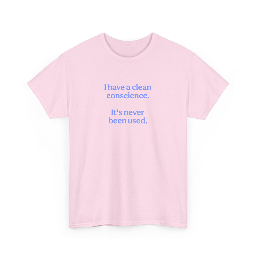 T-Shirt — "I have a clean conscience. It's never been used." Minimalist Funny Tee