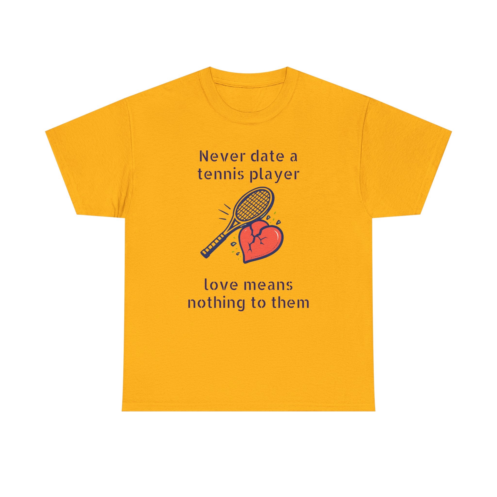 T‑Shirt — "Never date a tennis player, love means nothing to them" Funny Tennis Graphic Tee