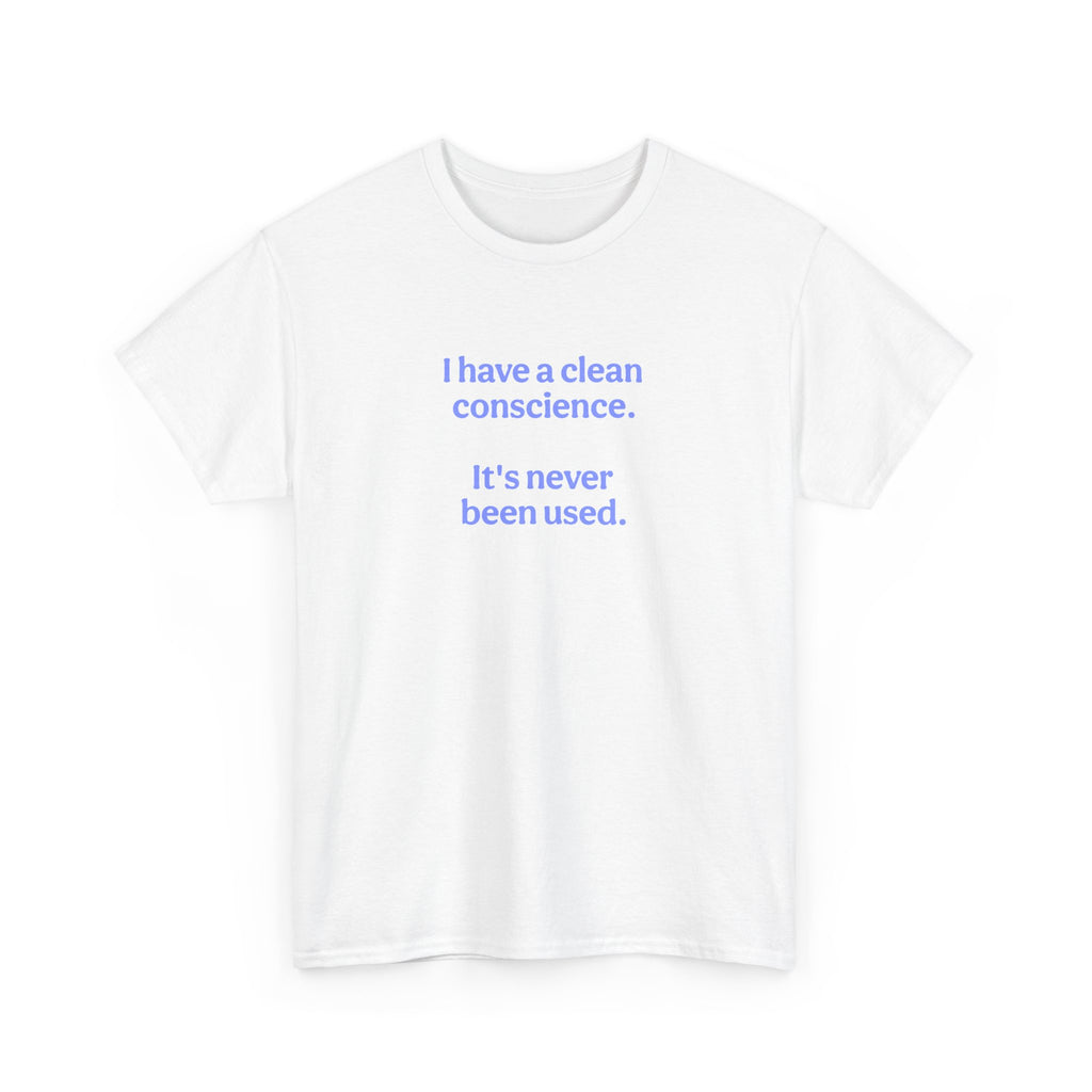 T-Shirt — "I have a clean conscience. It's never been used." Minimalist Funny Tee