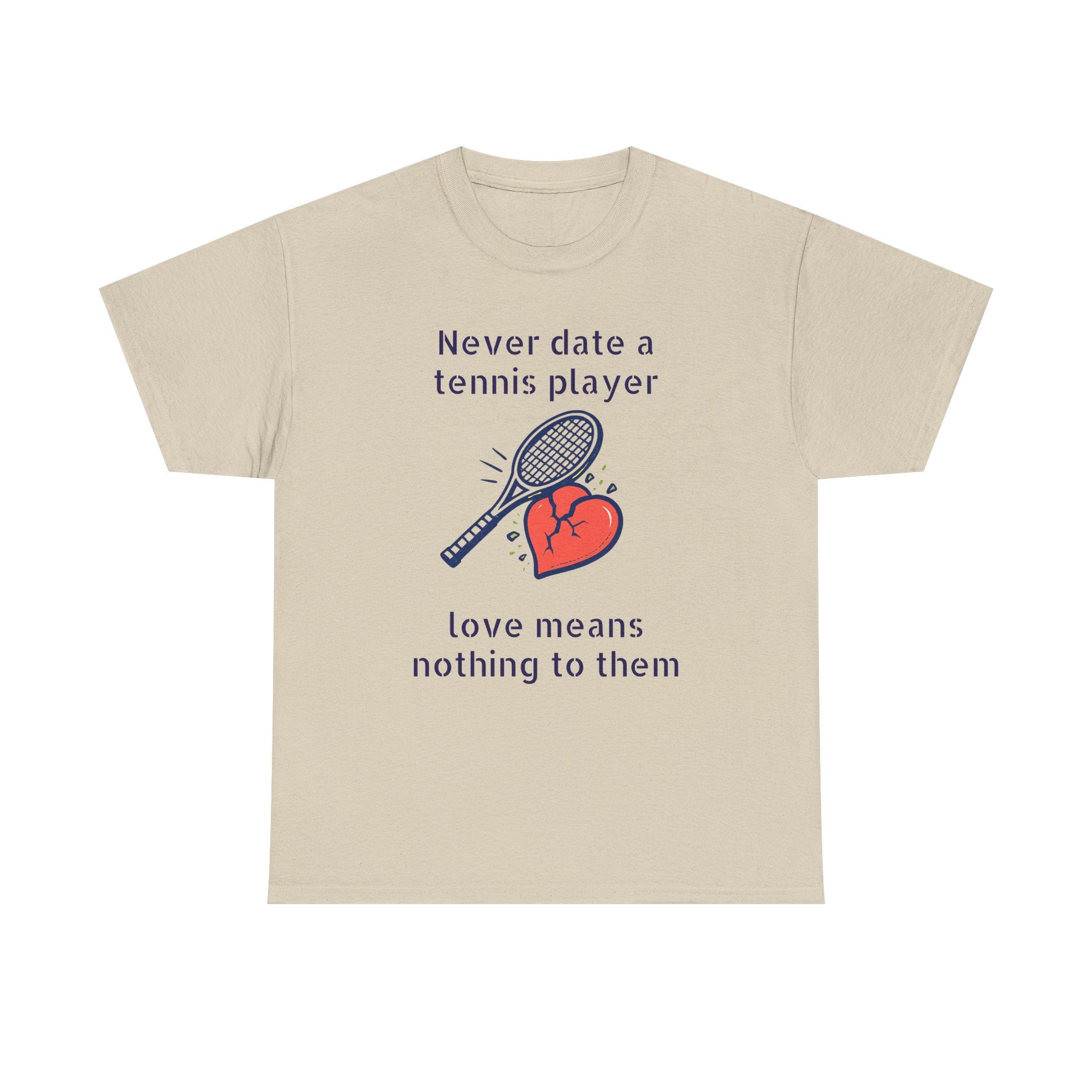 T‑Shirt — "Never date a tennis player, love means nothing to them" Funny Tennis Graphic Tee